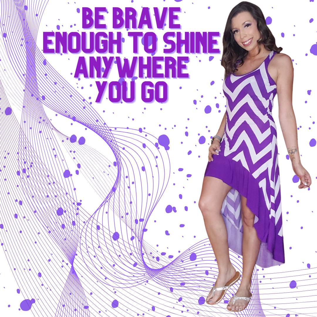be bRAVE Enough To Shine ANYWHERE You gO monica jenkins